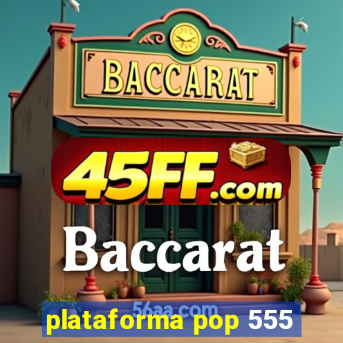 plataforma pop 555